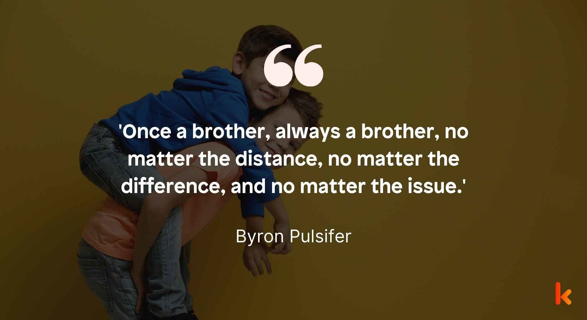 Missing Brother Quote by Byron Pulsifer