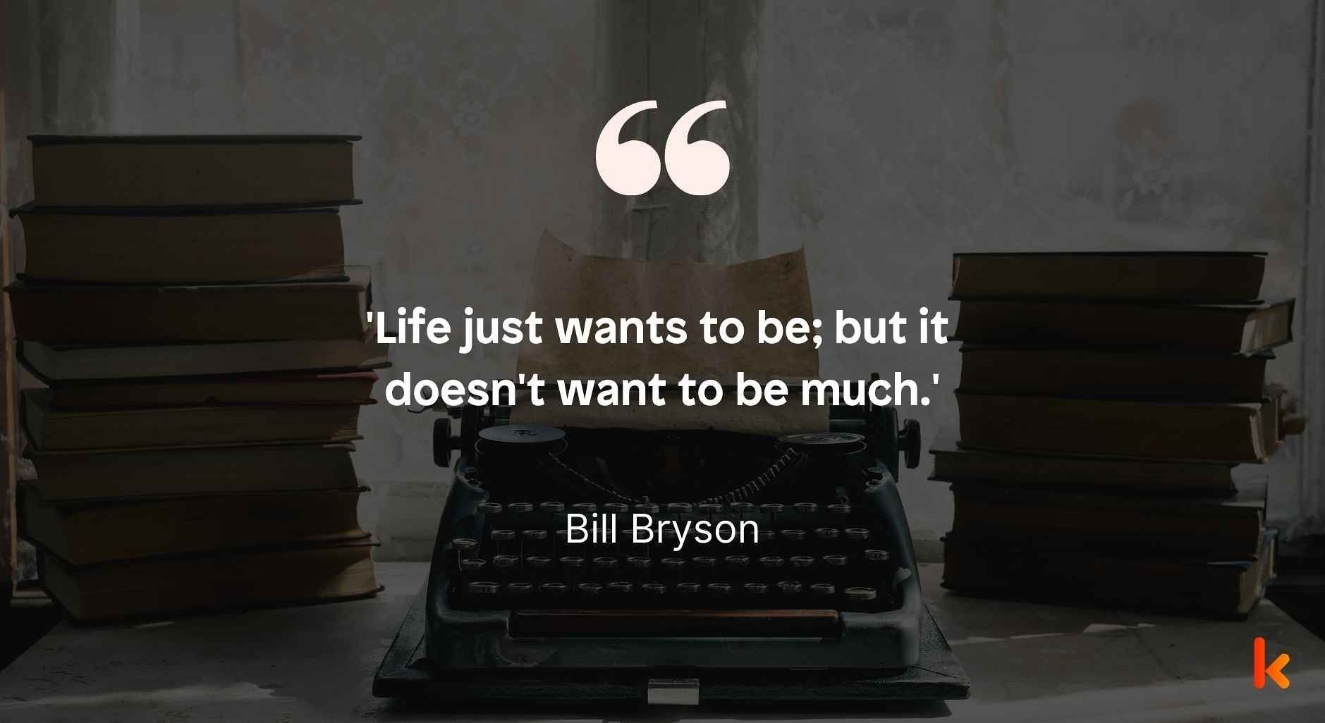 Quote by Bill Bryson