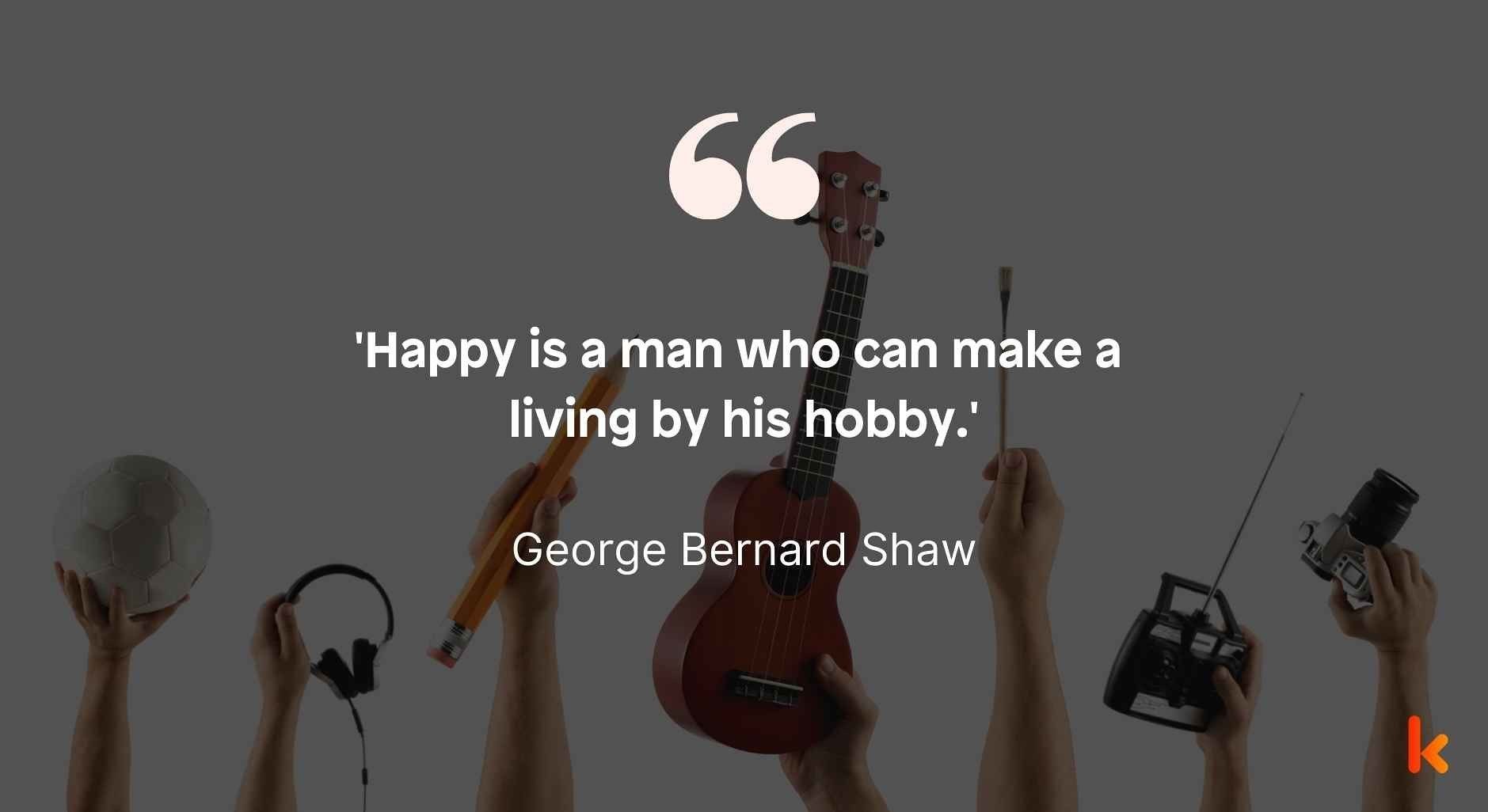 Quote on hobbies by George Bernard Shaw