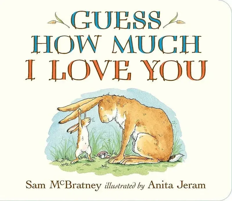 Guess How Much I Love You by Sam McBratney.