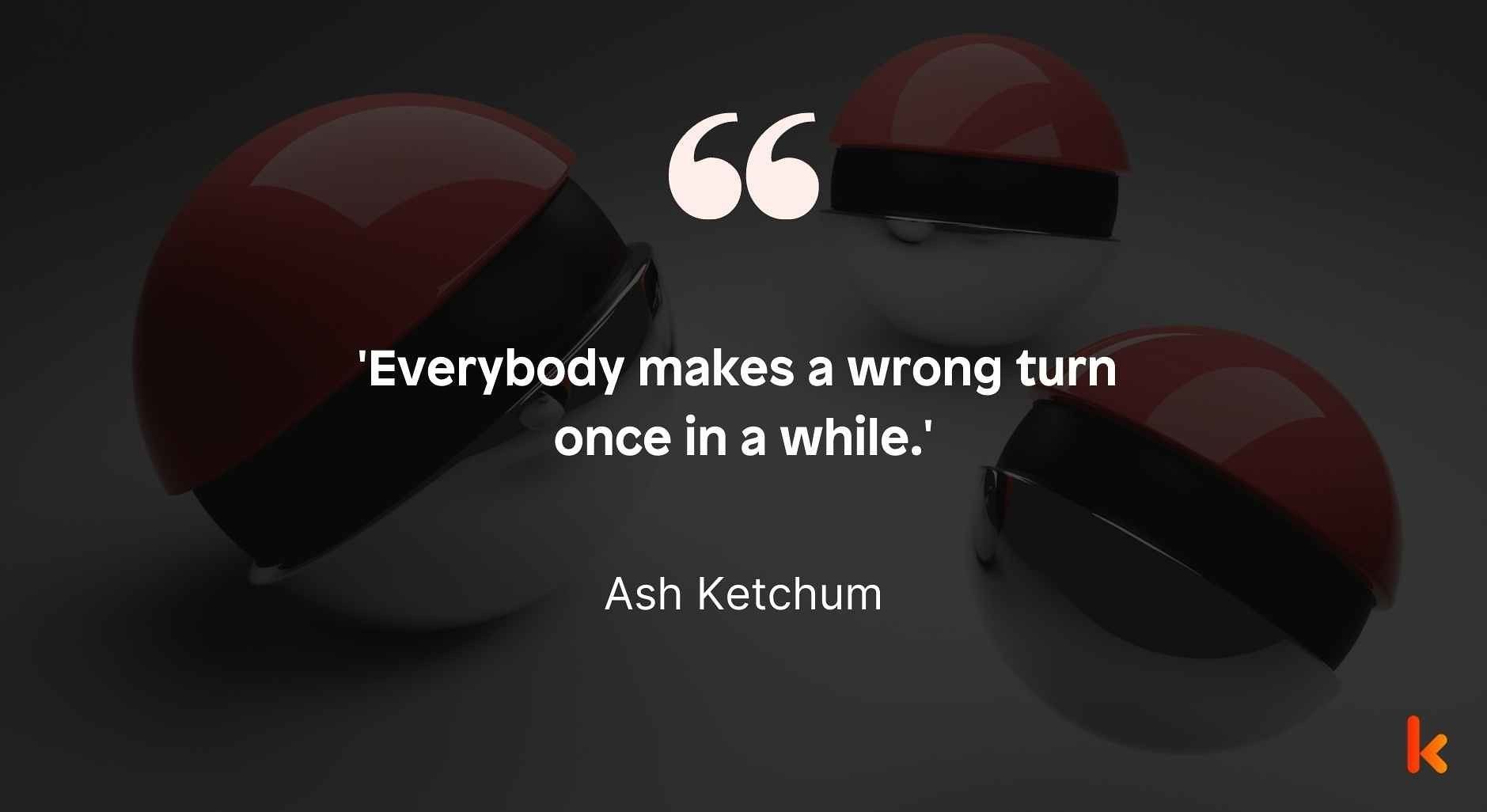 Quote by Ash Ketchum